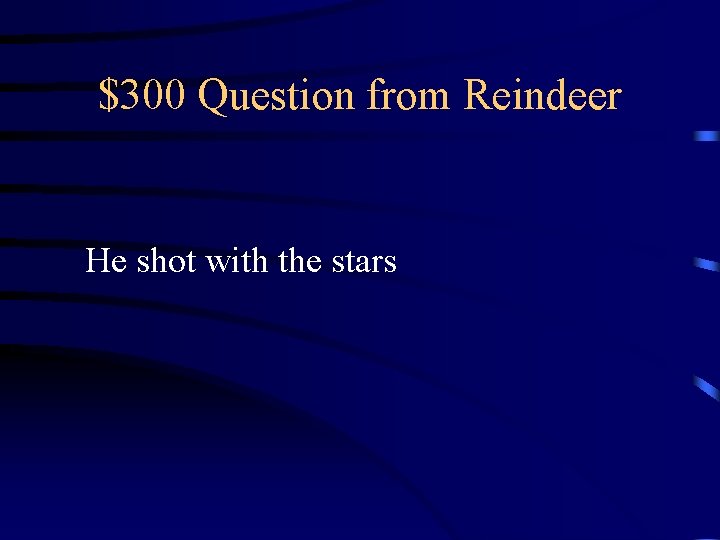 $300 Question from Reindeer He shot with the stars $300 Question from Reindeer He shot with the stars