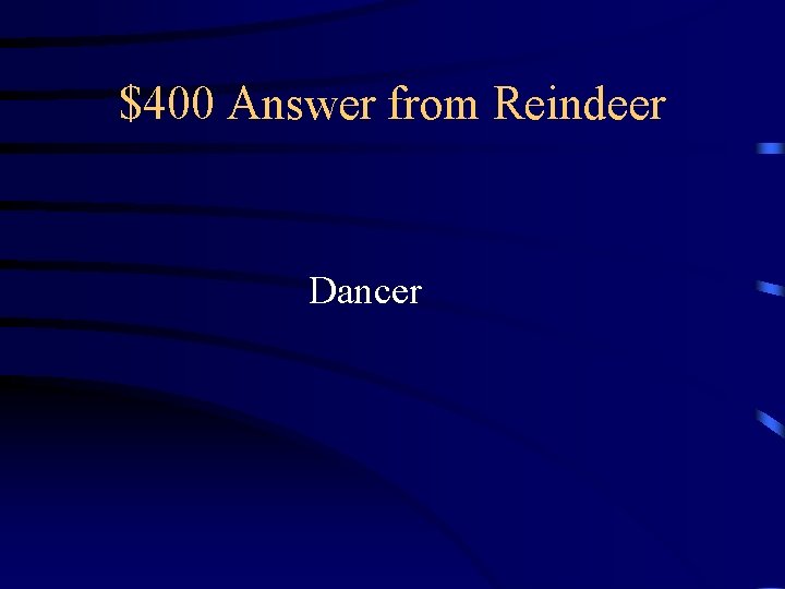 $400 Answer from Reindeer Dancer $400 Answer from Reindeer Dancer