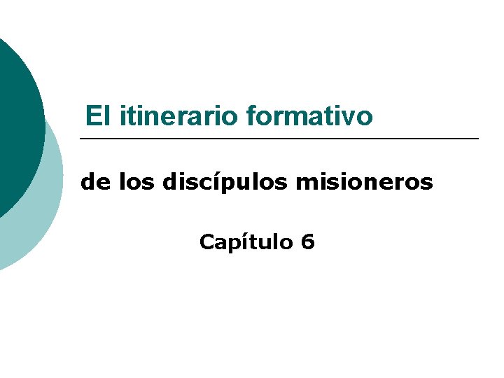 El itinerario formativo de los discípulos misioneros Capítulo 6 