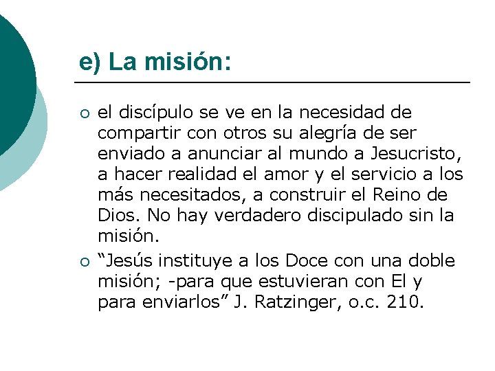 e) La misión: ¡ ¡ el discípulo se ve en la necesidad de compartir