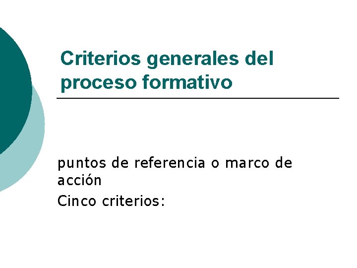 Criterios generales del proceso formativo puntos de referencia o marco de acción Cinco criterios: