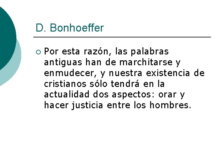 D. Bonhoeffer ¡ Por esta razón, las palabras antiguas han de marchitarse y enmudecer,