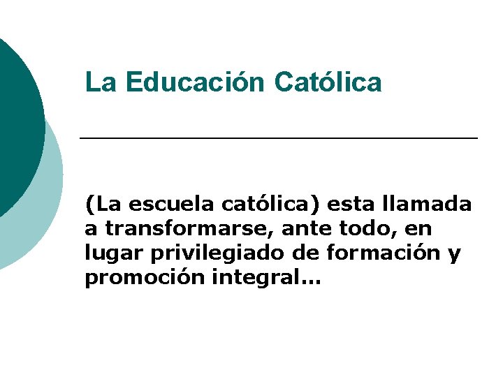 La Educación Católica (La escuela católica) esta llamada a transformarse, ante todo, en lugar