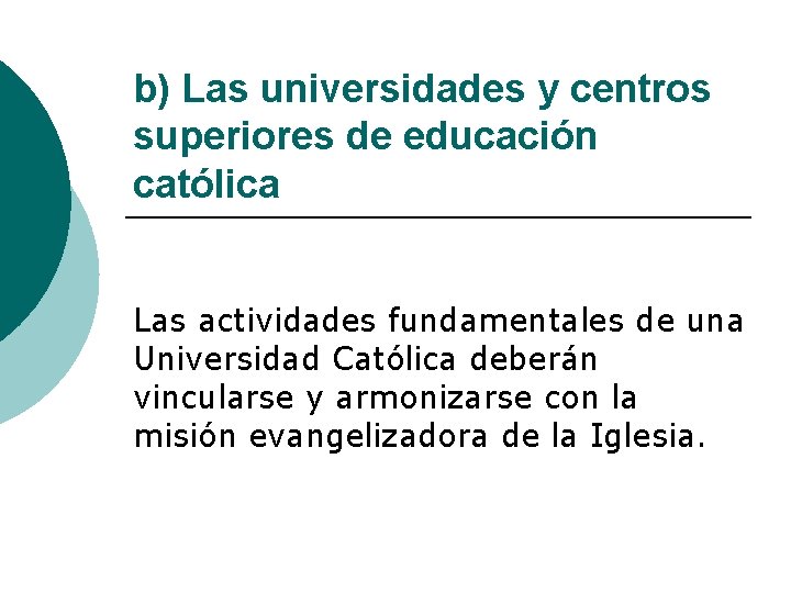 b) Las universidades y centros superiores de educación católica Las actividades fundamentales de una