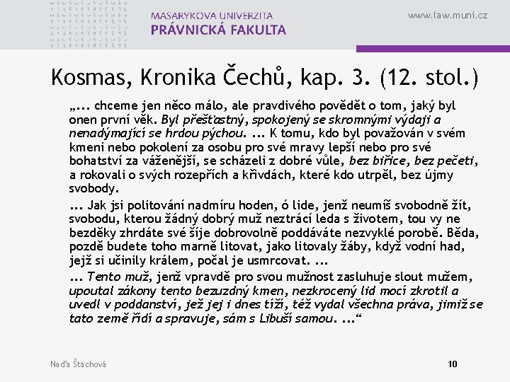 www. law. muni. cz Kosmas, Kronika Čechů, kap. 3. (12. stol. ) „. .