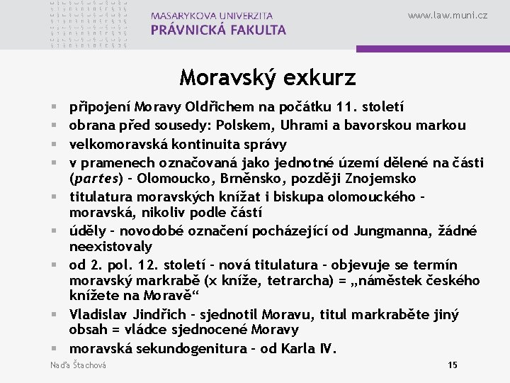 www. law. muni. cz Moravský exkurz § § § § § připojení Moravy Oldřichem