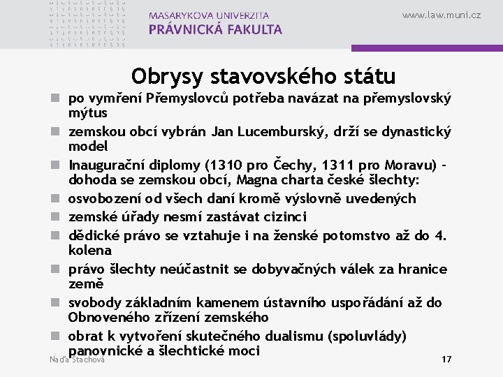www. law. muni. cz Obrysy stavovského státu n po vymření Přemyslovců potřeba navázat na