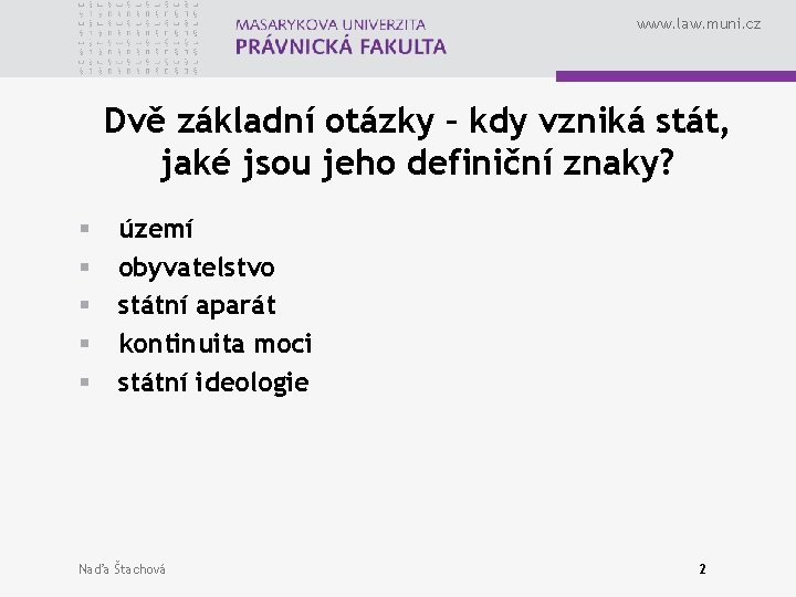 www. law. muni. cz Dvě základní otázky – kdy vzniká stát, jaké jsou jeho