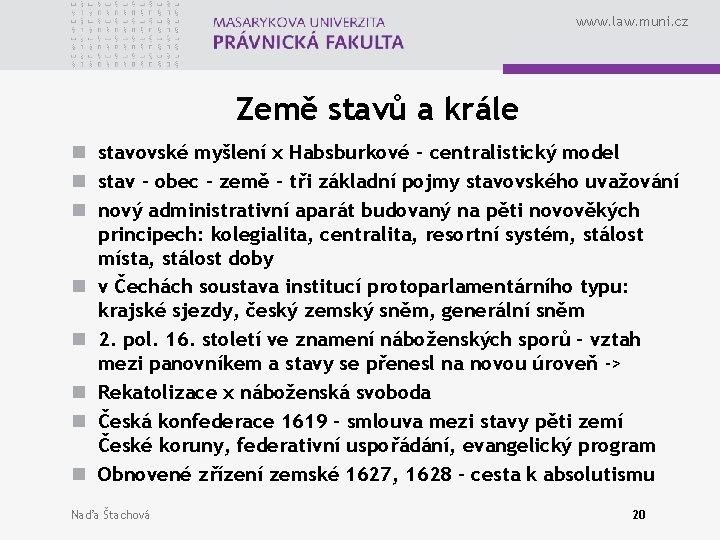 www. law. muni. cz Země stavů a krále n stavovské myšlení x Habsburkové –