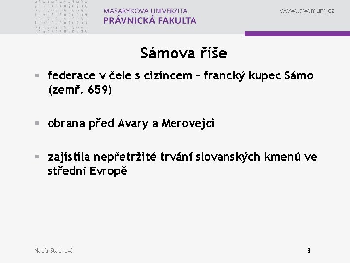 www. law. muni. cz Sámova říše § federace v čele s cizincem – francký