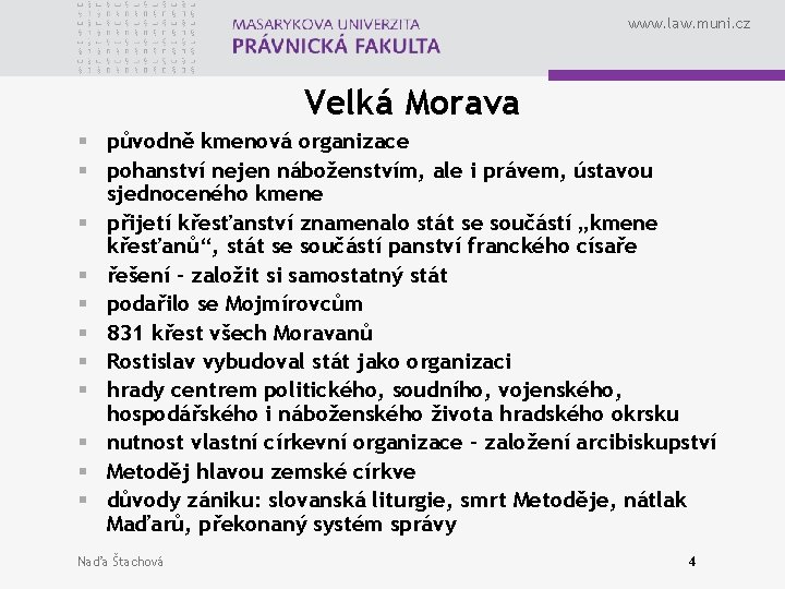 www. law. muni. cz Velká Morava § původně kmenová organizace § pohanství nejen náboženstvím,