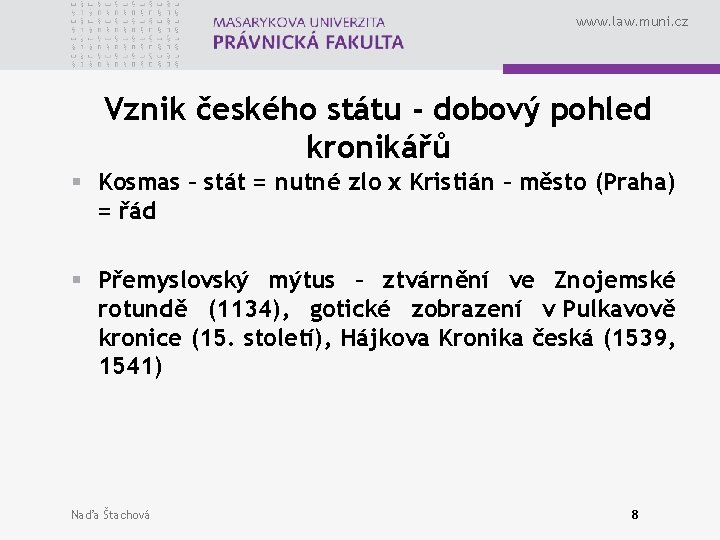www. law. muni. cz Vznik českého státu - dobový pohled kronikářů § Kosmas –
