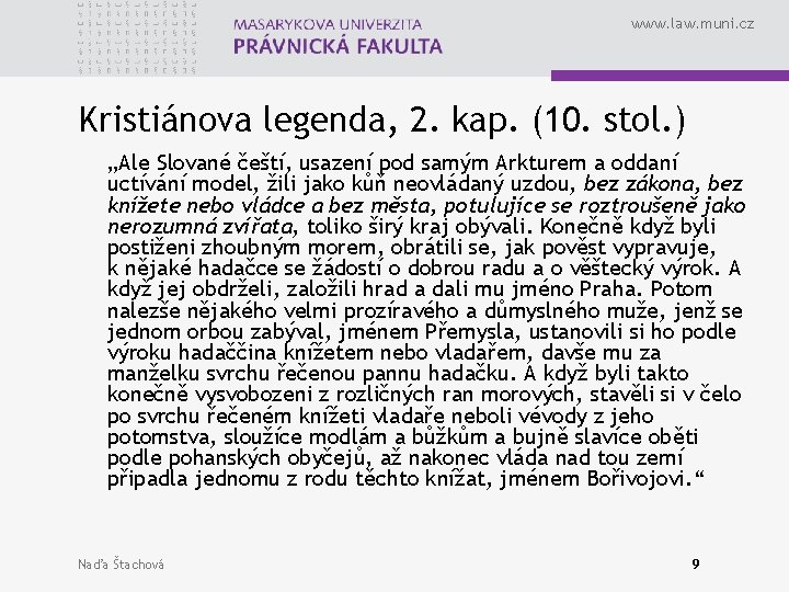 www. law. muni. cz Kristiánova legenda, 2. kap. (10. stol. ) „Ale Slované čeští,