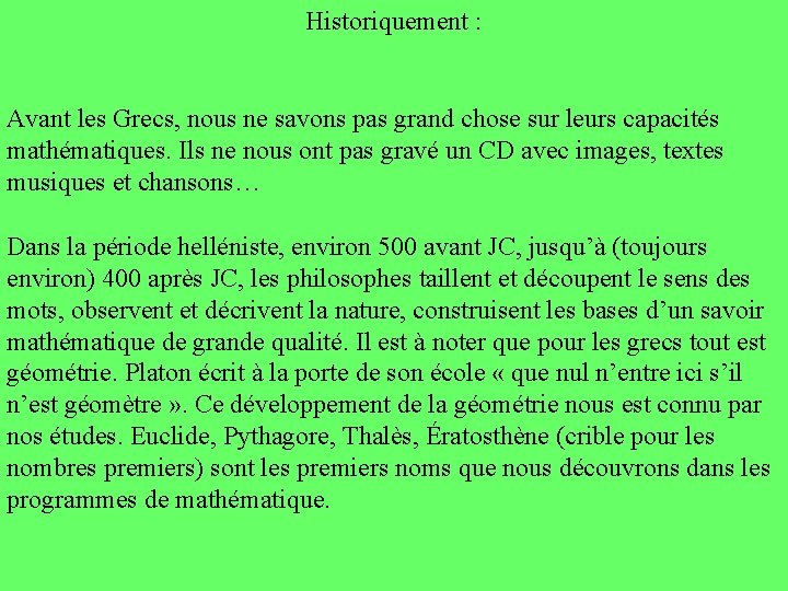 Historiquement : Avant les Grecs, nous ne savons pas grand chose sur leurs capacités