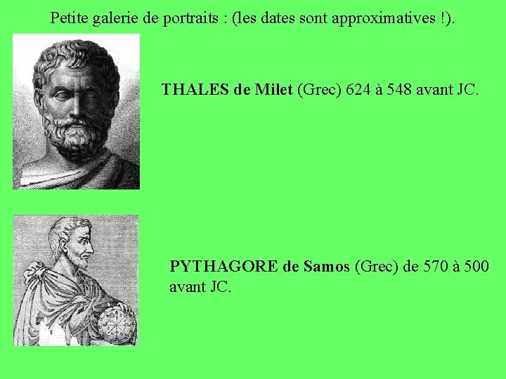 Petite galerie de portraits : (les dates sont approximatives !). THALES de Milet (Grec)