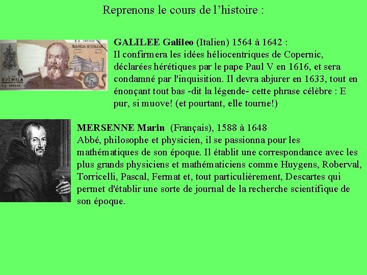 Reprenons le cours de l’histoire : GALILEE Galileo (Italien) 1564 à 1642 : Il