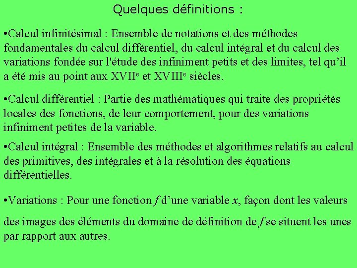 Quelques définitions : • Calcul infinitésimal : Ensemble de notations et des méthodes fondamentales