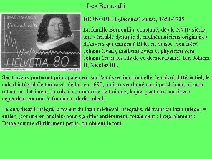 Les Bernoulli BERNOULLI (Jacques) suisse, 1654 -1705 La famille Bernoulli a constitué, dès le