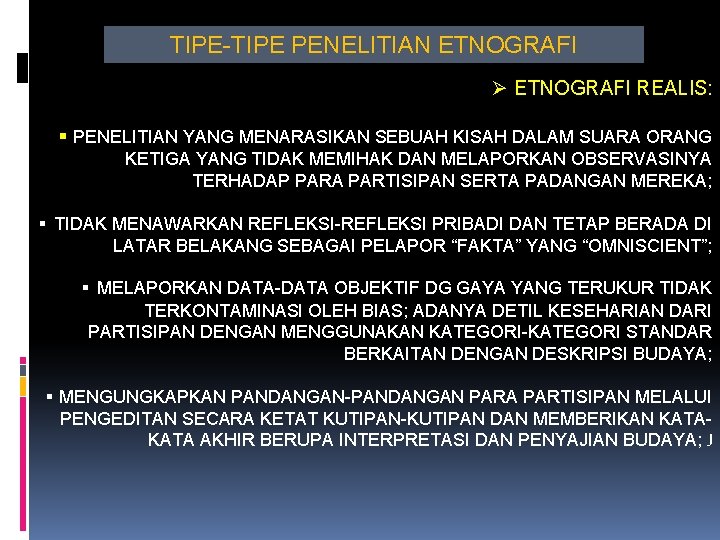 TIPE-TIPE PENELITIAN ETNOGRAFI Ø ETNOGRAFI REALIS: § PENELITIAN YANG MENARASIKAN SEBUAH KISAH DALAM SUARA