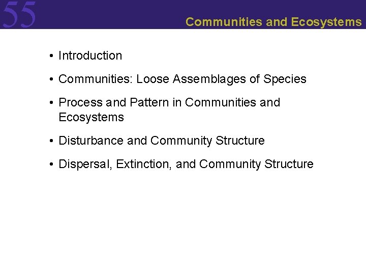 55 Communities and Ecosystems • Introduction • Communities: Loose Assemblages of Species • Process