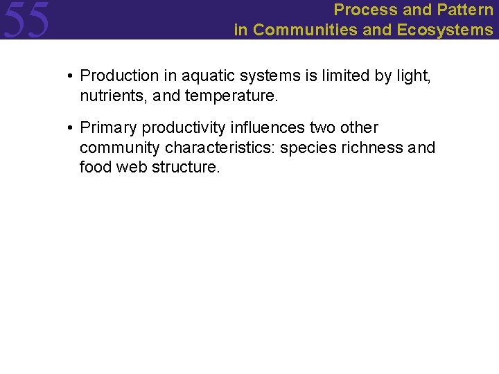 55 Process and Pattern in Communities and Ecosystems • Production in aquatic systems is