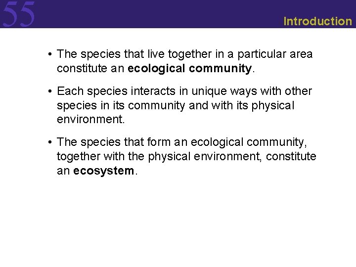 55 Introduction • The species that live together in a particular area constitute an