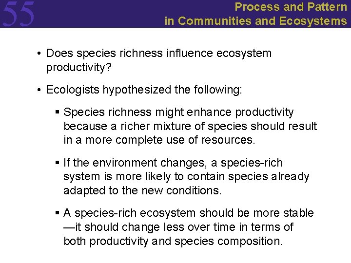 55 Process and Pattern in Communities and Ecosystems • Does species richness influence ecosystem