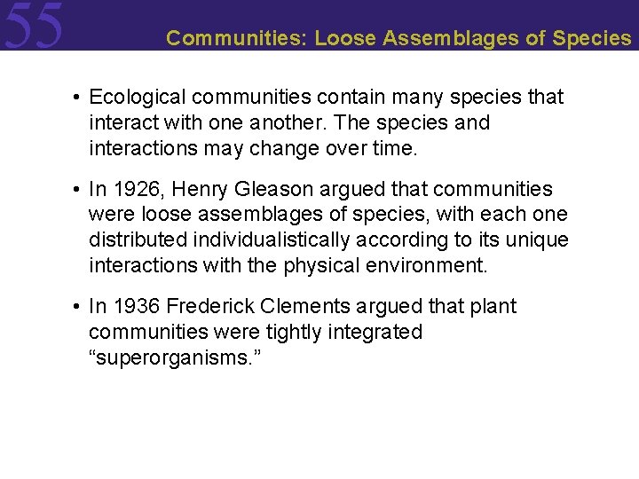 55 Communities: Loose Assemblages of Species • Ecological communities contain many species that interact