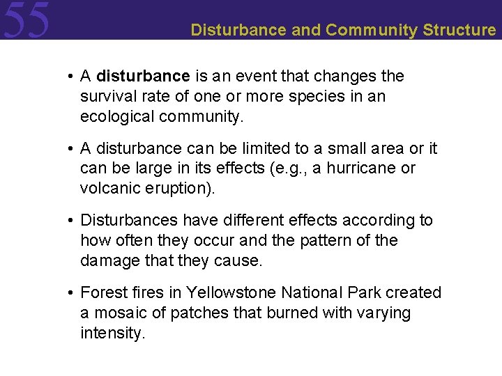 55 Disturbance and Community Structure • A disturbance is an event that changes the