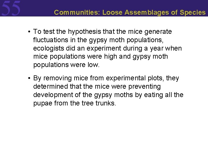 55 Communities: Loose Assemblages of Species • To test the hypothesis that the mice