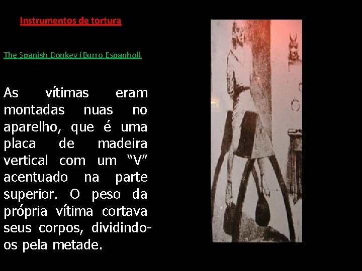 Instrumentos de tortura The Spanish Donkey (Burro Espanhol) As vítimas eram montadas nuas no