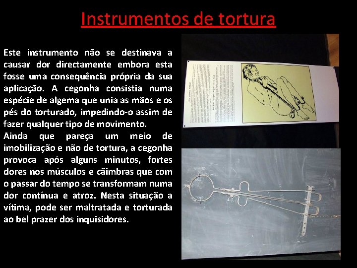 Instrumentos de tortura Este instrumento não se destinava a causar dor directamente embora esta