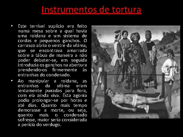 Instrumentos de tortura • Este terrível suplício era feito numa mesa sobre a qual