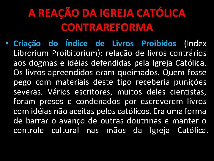 A REAÇÃO DA IGREJA CATÓLICA CONTRAREFORMA • Criação do Índice de Livros Proibidos (Index