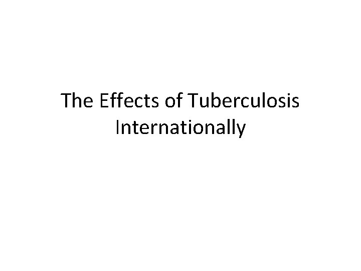 The Effects of Tuberculosis Internationally 