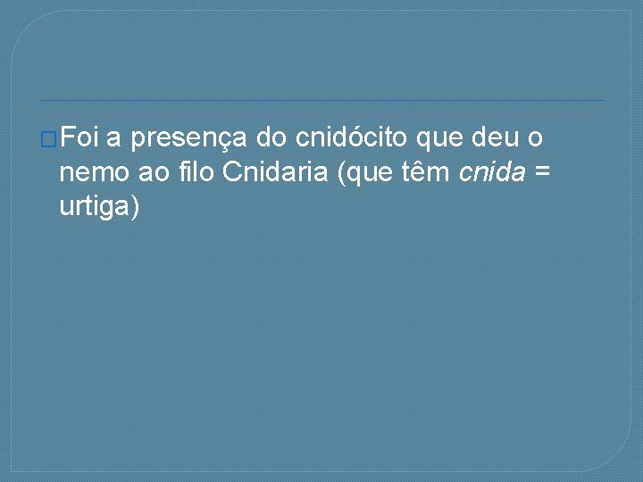�Foi a presença do cnidócito que deu o nemo ao filo Cnidaria (que têm