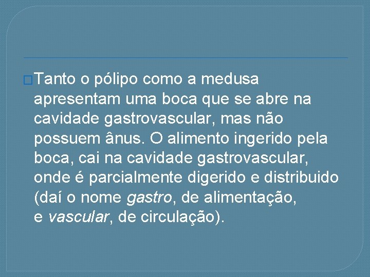 �Tanto o pólipo como a medusa apresentam uma boca que se abre na cavidade