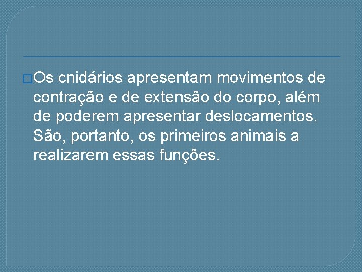 �Os cnidários apresentam movimentos de contração e de extensão do corpo, além de poderem