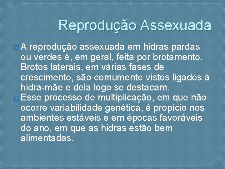 Reprodução Assexuada � A reprodução assexuada em hidras pardas ou verdes é, em geral,