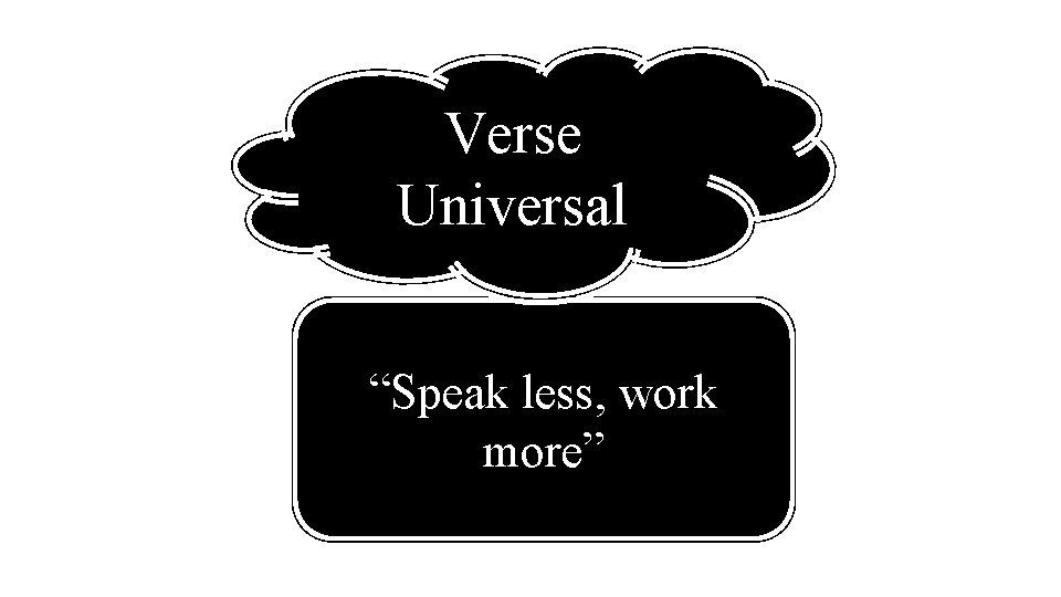 Verse Universal “Speak less, work more” 