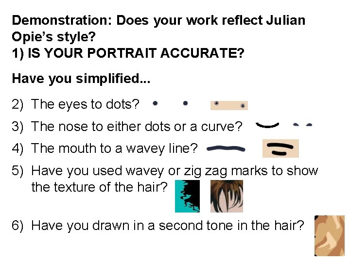 Demonstration: Does your work reflect Julian Opie’s style? 1) IS YOUR PORTRAIT ACCURATE? Have