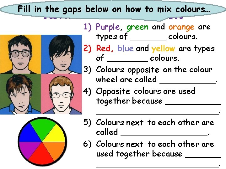 Fill in the gaps below on how to mix colours… Review: Colour Selection 1)
