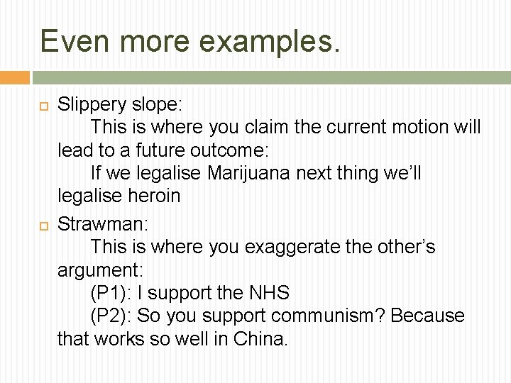 Even more examples. Slippery slope: This is where you claim the current motion will Even more examples. Slippery slope: This is where you claim the current motion will