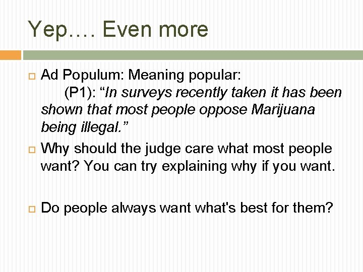 Yep…. Even more Ad Populum: Meaning popular: (P 1): “In surveys recently taken it Yep…. Even more Ad Populum: Meaning popular: (P 1): “In surveys recently taken it