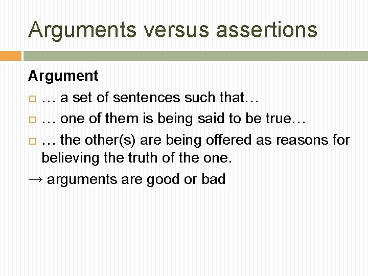 Arguments versus assertions Argument … a set of sentences such that… … one of Arguments versus assertions Argument … a set of sentences such that… … one of