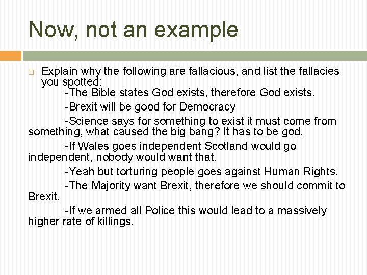 Now, not an example Explain why the following are fallacious, and list the fallacies Now, not an example Explain why the following are fallacious, and list the fallacies