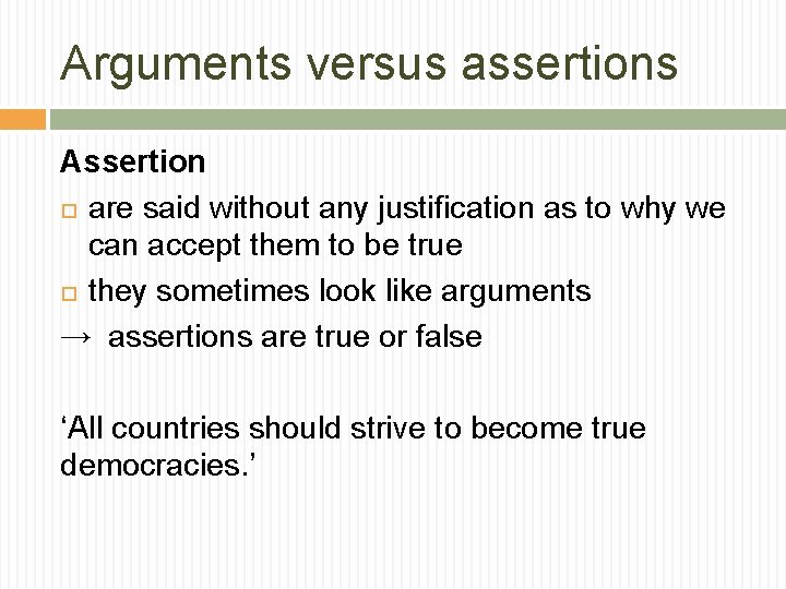 Arguments versus assertions Assertion are said without any justification as to why we can Arguments versus assertions Assertion are said without any justification as to why we can
