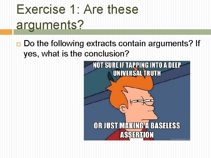 Exercise 1: Are these arguments? Do the following extracts contain arguments? If yes, what Exercise 1: Are these arguments? Do the following extracts contain arguments? If yes, what