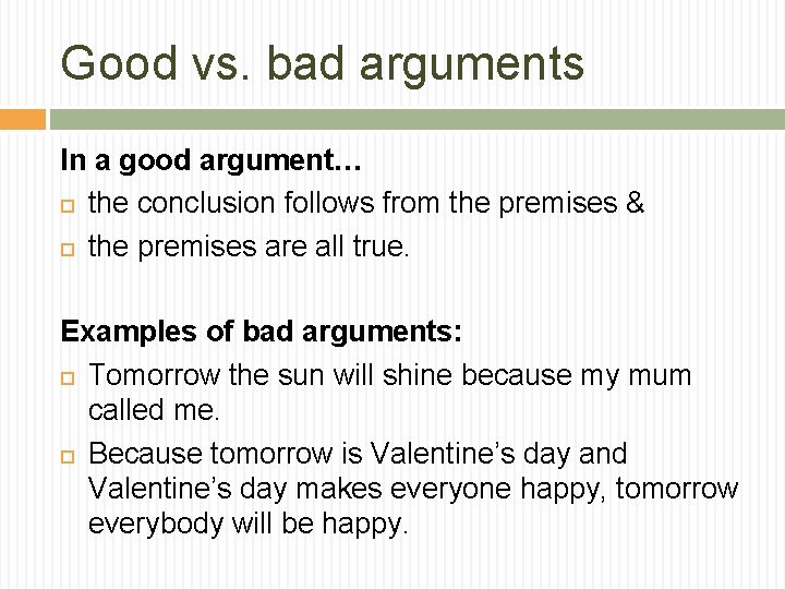 Good vs. bad arguments In a good argument… the conclusion follows from the premises Good vs. bad arguments In a good argument… the conclusion follows from the premises