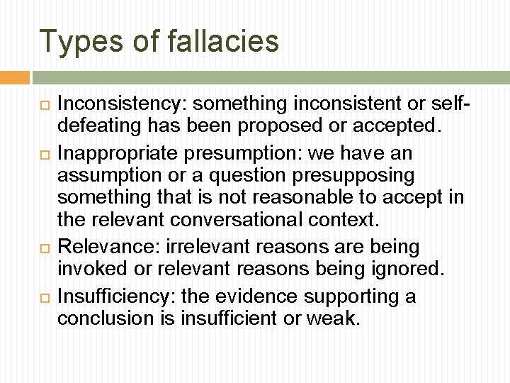 Types of fallacies Inconsistency: something inconsistent or selfdefeating has been proposed or accepted. Inappropriate Types of fallacies Inconsistency: something inconsistent or selfdefeating has been proposed or accepted. Inappropriate